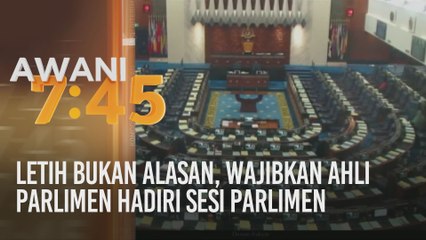 Letih bukan alasan, wajibkan Ahli Parlimen hadiri sesi Parlimen