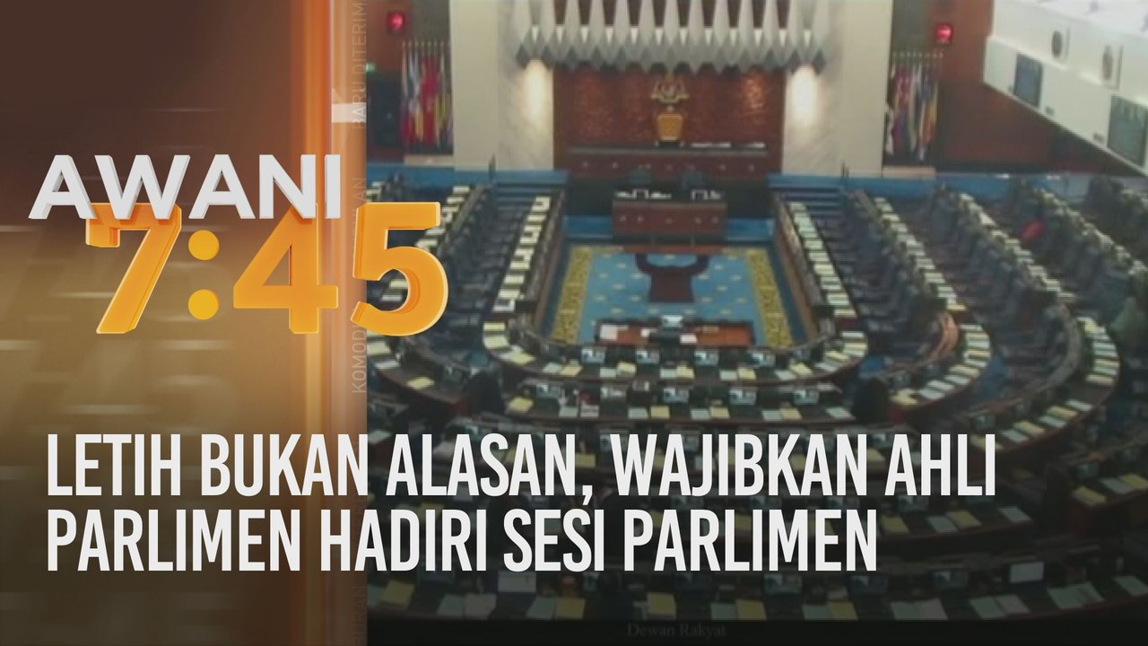 Letih bukan alasan, wajibkan Ahli Parlimen hadiri sesi Parlimen