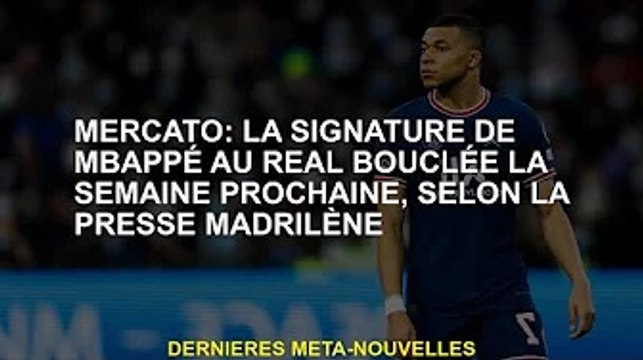 Mercato: Selon les médias madrilènes, la signature de Mbappe avec le Real Madrid sera finalisée la s