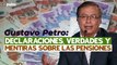 Gustavo Petro: declaraciones, verdades y mentiras sobre las pensiones | Pulzo