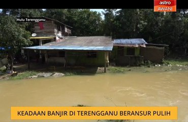 Keadaan banjir di Terengganu beransur pulih