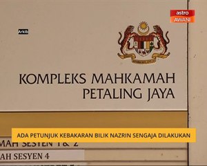 Ada petunjuk kebakaran bilik Nazrin sengaja dilakukan