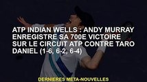ATP Indian Wells: Andy Murray bat Tarot Daniel (1-6, 6-2, 6-4) sur l'ATP Tour pour sa 700e victoire