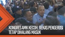 Kongres AMK kecoh, bekas Pengerusi Tetap dihalang masuk