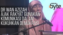#AWANIByte: Dr Wan Azizah ajak rakyat gunakan komunikasi dalam kukuhkan demokrasi