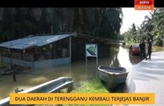 Dua daerah di Terengganu kembali terjejas banjir