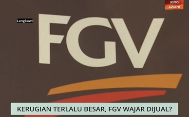 Niaga AWANI: Kerugian terlalu besar, FGV wajar dijual?