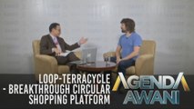 Agenda AWANI: Loop-TerraCycle - Breaktrough circular shopping platform