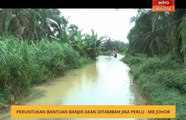 Peruntukan bantuan banjir akan ditambah jika perlu - MB Johor