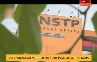 543 kakitangan NSTP terima notis pemberhentian kerja