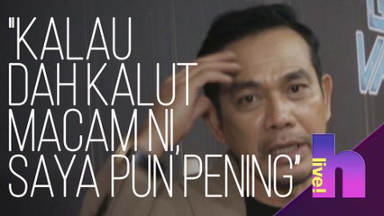 h Live! - "Kalau dah kalut macam ni, saya pun pening juga" - Datuk Rosyam Nor
