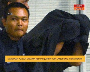 Dakwaan Azilah dibawa keluar jumpa VVIP langsung tidak benar