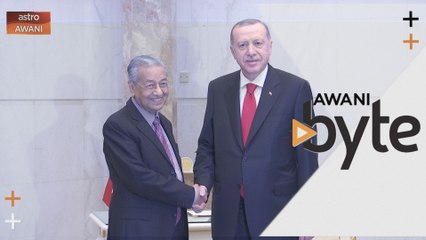#AWANIByte: Tun Mahathir dan Erdogan adakan pertemuan di Putrajaya