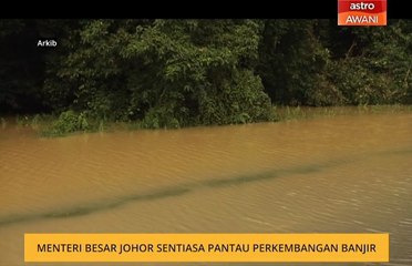 Menteri Besar Johor sentiasa pantau perkembangan banjir
