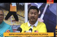 MPM hampa keputusan Filipina