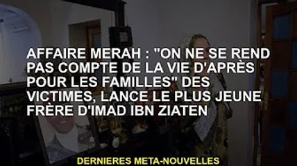 Affaire Merah : "Nous ignorons l'au-delà de la famille de la victime", dévoile le plus jeune frère d