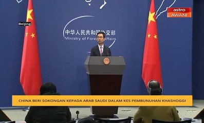 China beri sokongan kepada Arab Saudi dalam kes pembunuhan Khashoggi