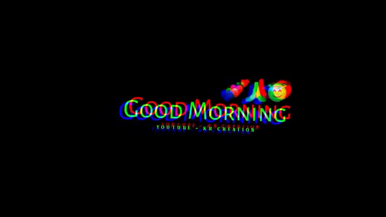 Good Morning Black Screen Trending Whatsapp