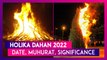 Holika Dahan 2022: Date, Muhurat, Significance Of Choti Holi Celebrated A Day Before Rangwali Holi