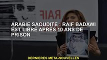 Arabie saoudite : Raif Badawi libéré après 10 ans de prison