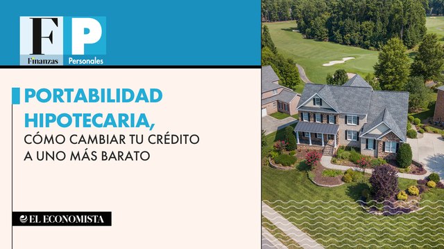 Portabilidad hipotecaria, cómo cambiar tu crédito a uno más barato