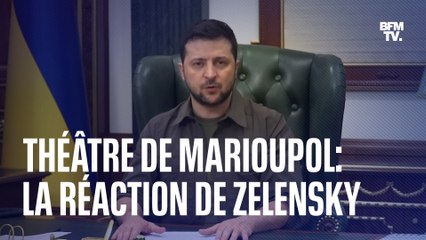 Après le bombardement du théâtre de Marioupol, Volodymyr Zelensky dit avoir "