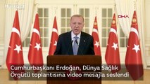 Cumhurbaşkanı Erdoğan, Dünya Sağlık Örgütü toplantısına video mesajla seslendi