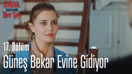 Güneş bekar evine gidiyor - Evlilik Hakkında Her Şey 17. Bölüm