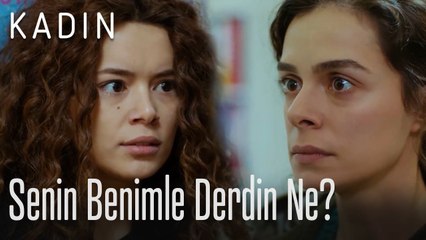 Senin benimle derdin ne - Kadın