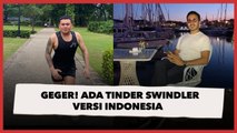 Ada 'Tinder Swindler Indonesia', Ngaku Kaya Ternyata Gondol Uang Jutaan Rupiah