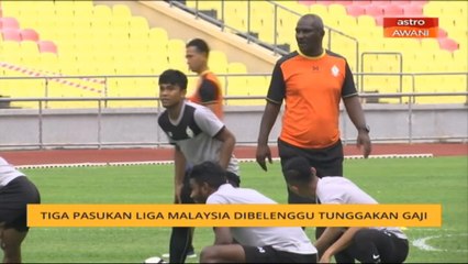 Tiga pasukan Liga Malaysia dibelenggu tunggakan gaji