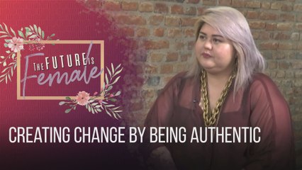 The Future Is Female: Creating change by being authentic