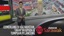 AWANI Sarawak [07/12/2019] - Cemerlang di Kazakhstan, tahap waspada & tumpuan pelancong