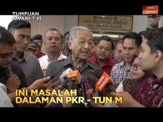 Tumpuan AWANI 7:45 - Ini masalah dalaman PKR - Tun M & tindakan tegas pencetus provokasi