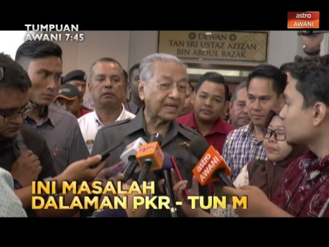 Tumpuan AWANI 7:45 - Ini masalah dalaman PKR - Tun M & tindakan tegas pencetus provokasi