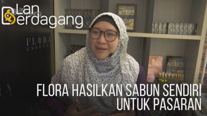 Lan Berdagang: Flora hasilkan sabun sendiri untuk pasaran