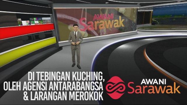 AWANI Sarawak [01/01/2020] - Di tebingan Kuching, oleh Agensi Antarabangsa & larangan merokok
