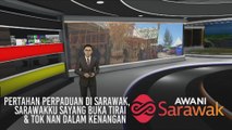 AWANI Sarawak [12/01/2020] - Pertahan perpaduan di Sarawak, Sarawakku sayang buka tirai & Tok Nan dalam kenangan