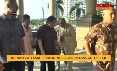 Ku Nan cuti sakit, prosiding bela diri tangguh 18 Feb