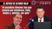 Alfonso Rojo: “Al socialista Sánchez hay que echarlo por mentiroso, felón, inepto y, además, por gafe”