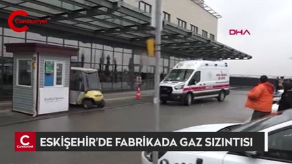 Eskişehir'de fabrikada gaz sızıntısı: 34 işçi hastaneye kaldırıldı