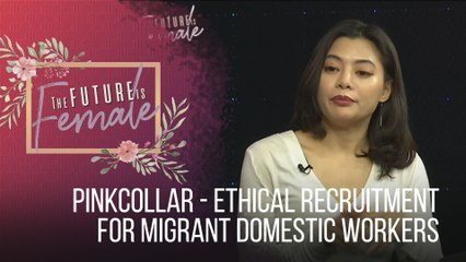 The Future is Female: Pinkcollar - Ethical recruitment for migrant domestic workers