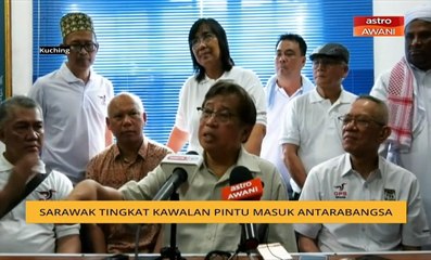 Sarawak tingkat kawalan pintu masuk antarabangsa