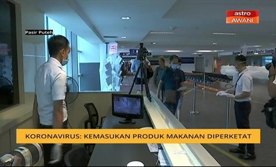 Koronavirus: Kemasukan produk makanan diperketat