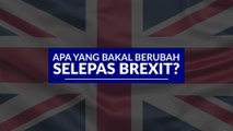 [INFOGRAFIK] Apa yang bakal berubah selepas Brexit?