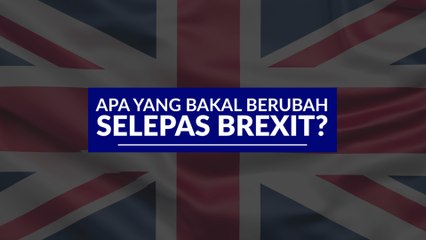 [INFOGRAFIK] Apa yang bakal berubah selepas Brexit?