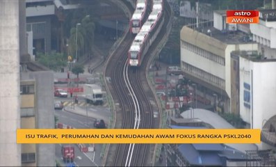 Isu trafik, perumahan dan kemudahan awam fokus rangka PSKL2040
