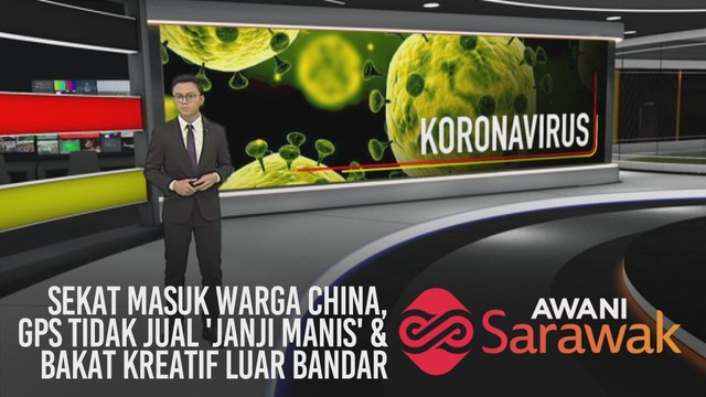 AWANI Sarawak [01/02/2020] - Sarawak sekat masuk warga China, GPS tidak jual 'janji manis' & mengasah bakat kreatif luar bandar
