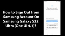 How to Sign Out from Samsung Account On Samsung Galaxy S22 Ultra (One UI 4.1)?