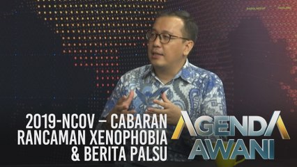 Agenda AWANI: 2019-NCoV - Cabaran ancaman xenophobia & berita palsu